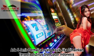 Ada 5 Jenis Permainan yang Asyik Jika Dimainkan, Tersedia di Situs Slot Gacor Indonesia
